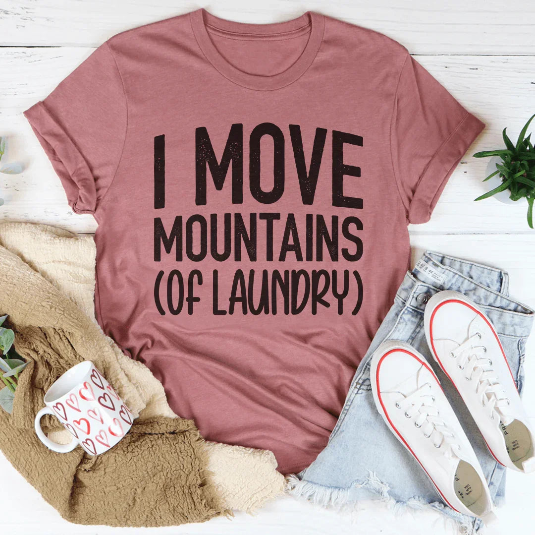 I Move Mountains Of Laundry Tee