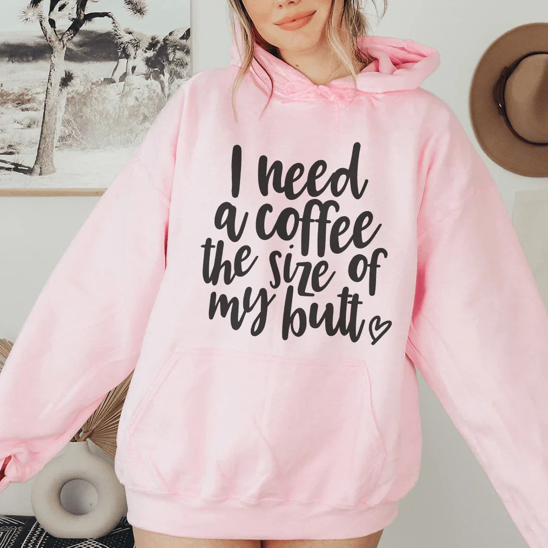I Need A Coffee The Size Of My Butt Hoodie