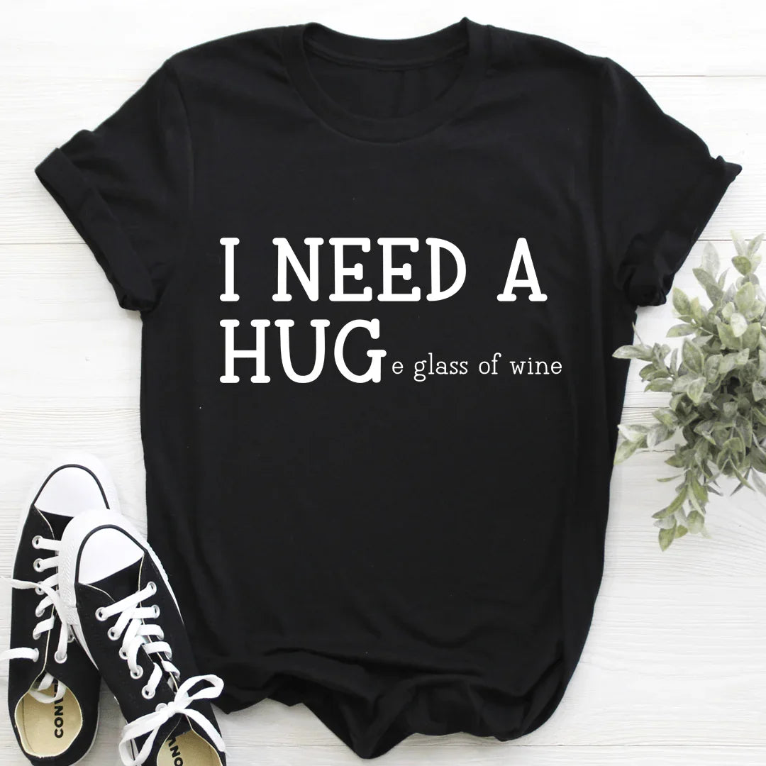 I Need A Huge Glass Of Wine Tee