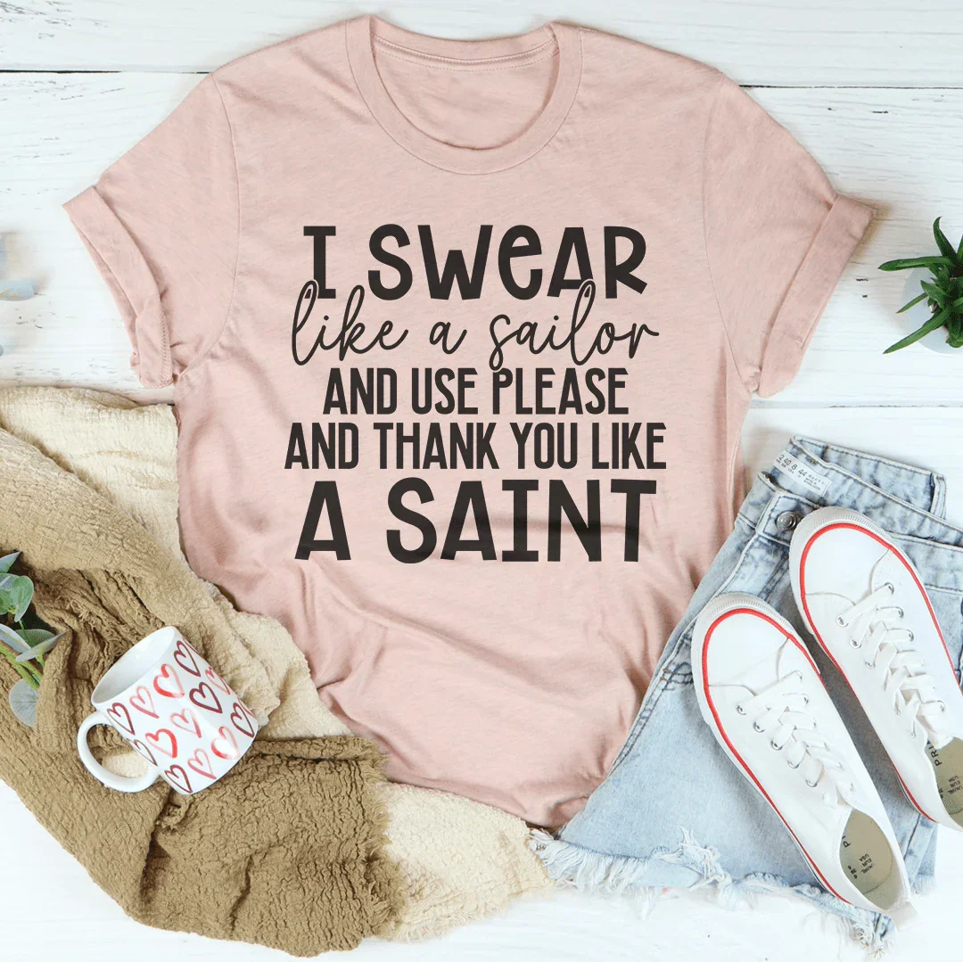 I Swear Like A Sailor & Use Please And Thank You Like A Saint Tee
