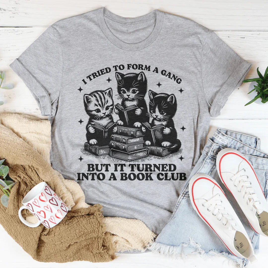 I Tried To Form A Gang But It Turned Into A Book Club Tee