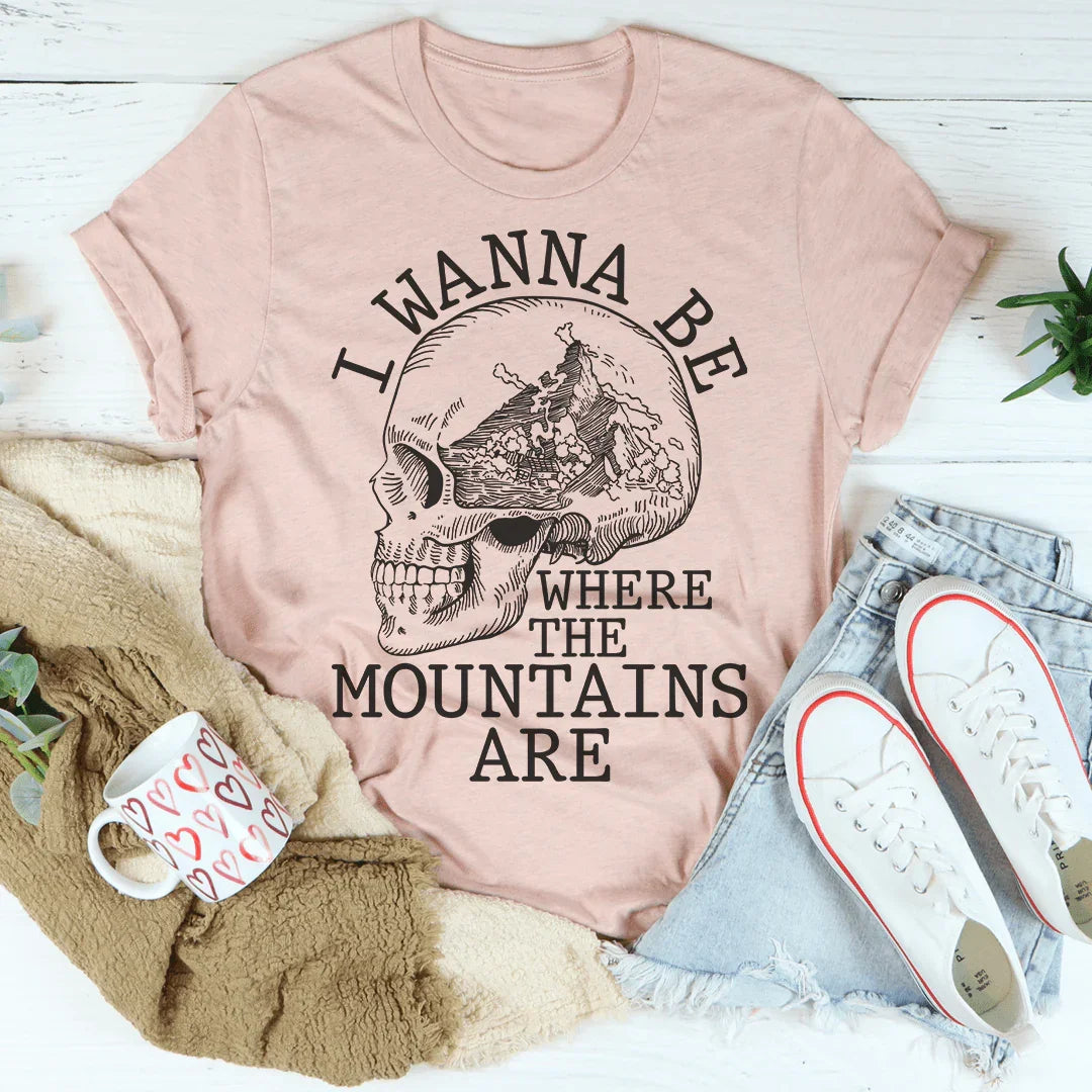 I Wanna Be Where The Mountains Are Tee