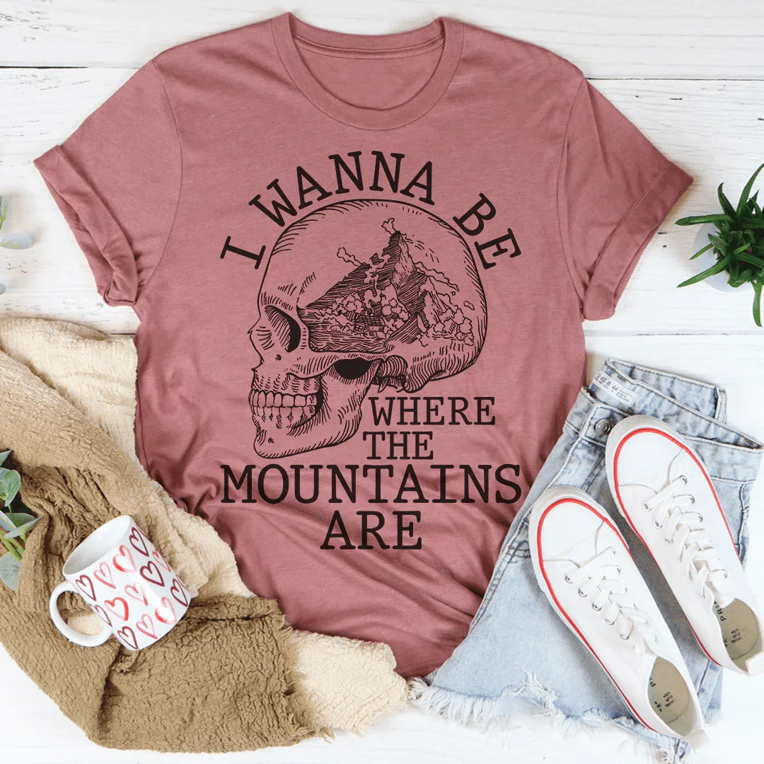 I Wanna Be Where The Mountains Are Tee