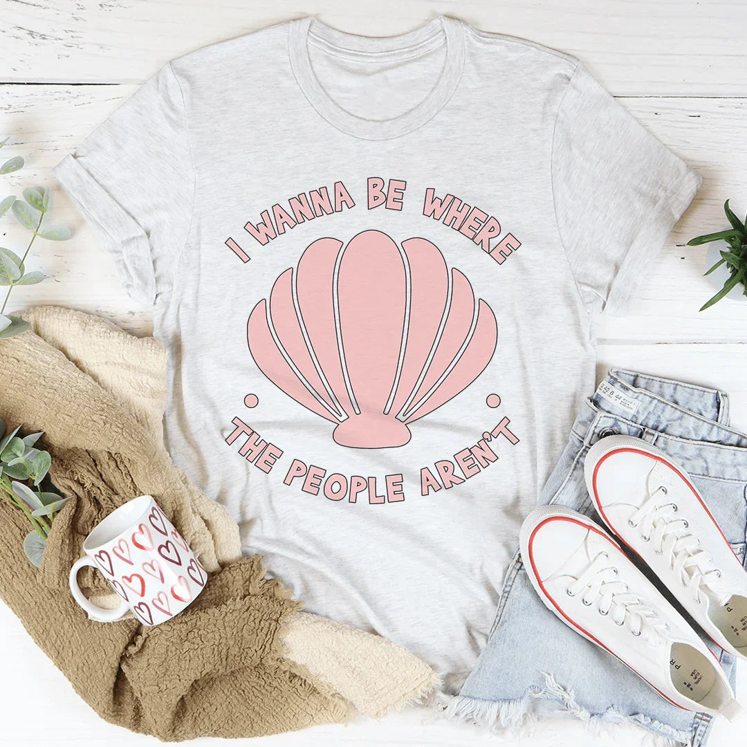 I Wanna Be Where The People Aren't Tee