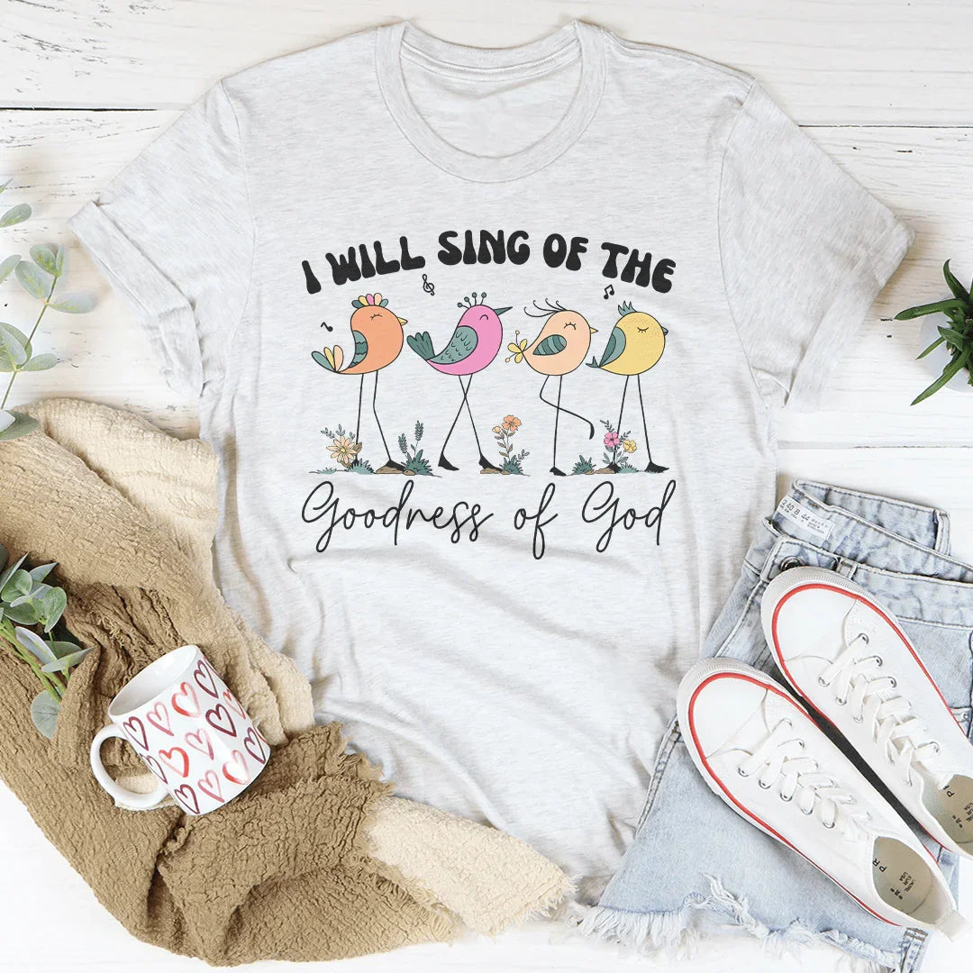 I Will Sing Of The Goodness Of God Tee