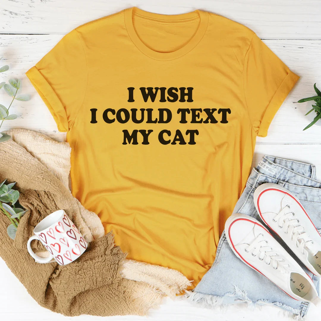 I Wish I Could Text My Cat Tee