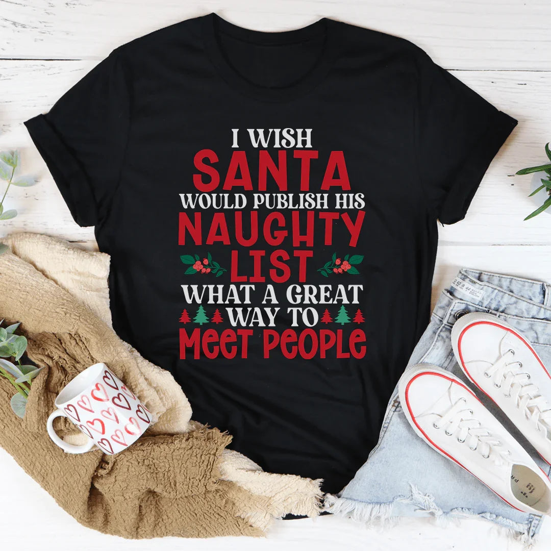 I Wish Santa Would Publish His Naughty List Tee