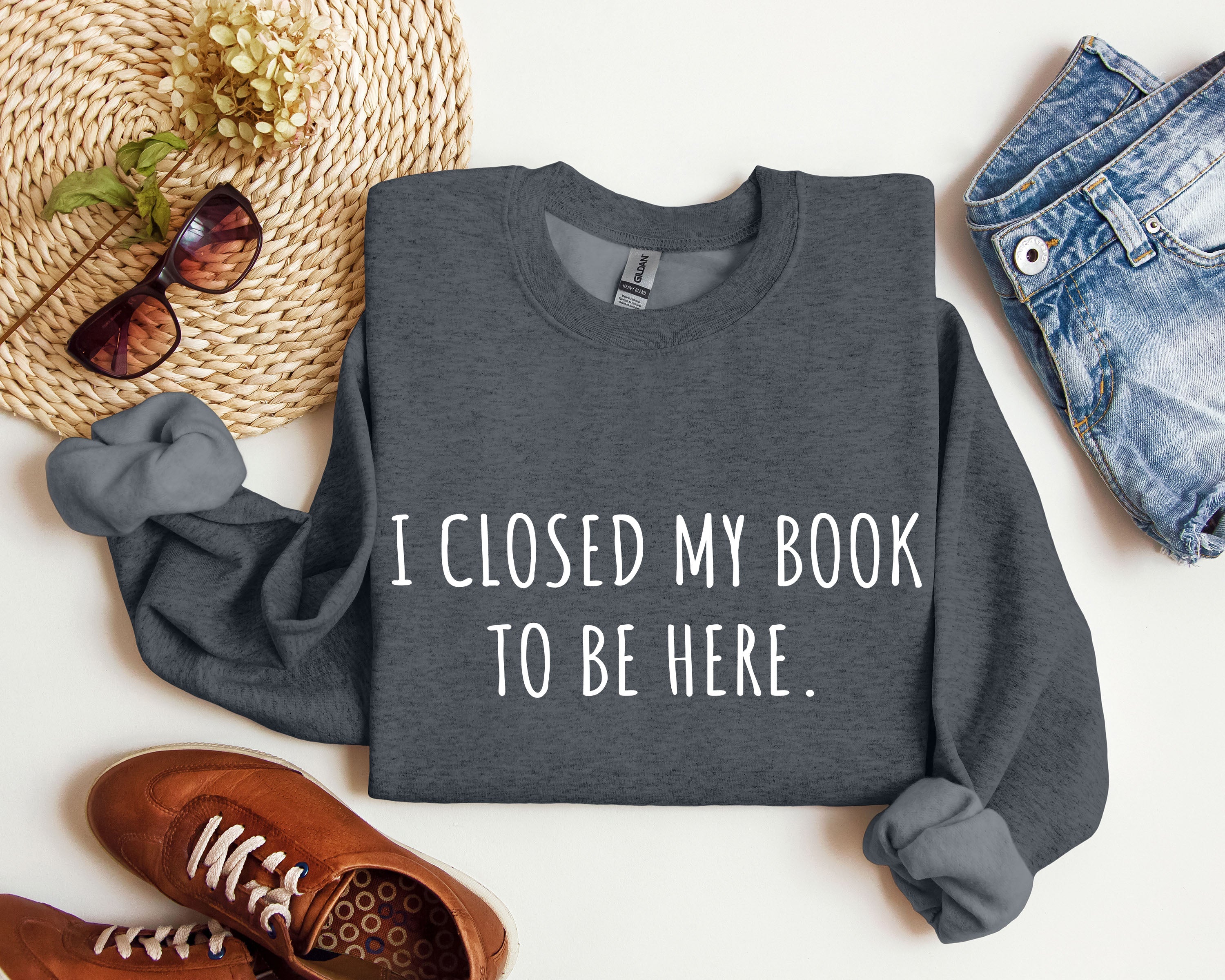 I Closed My Book To Be Here Classic Campus Edition Sarcastic Quote Cozy Sweatshirt