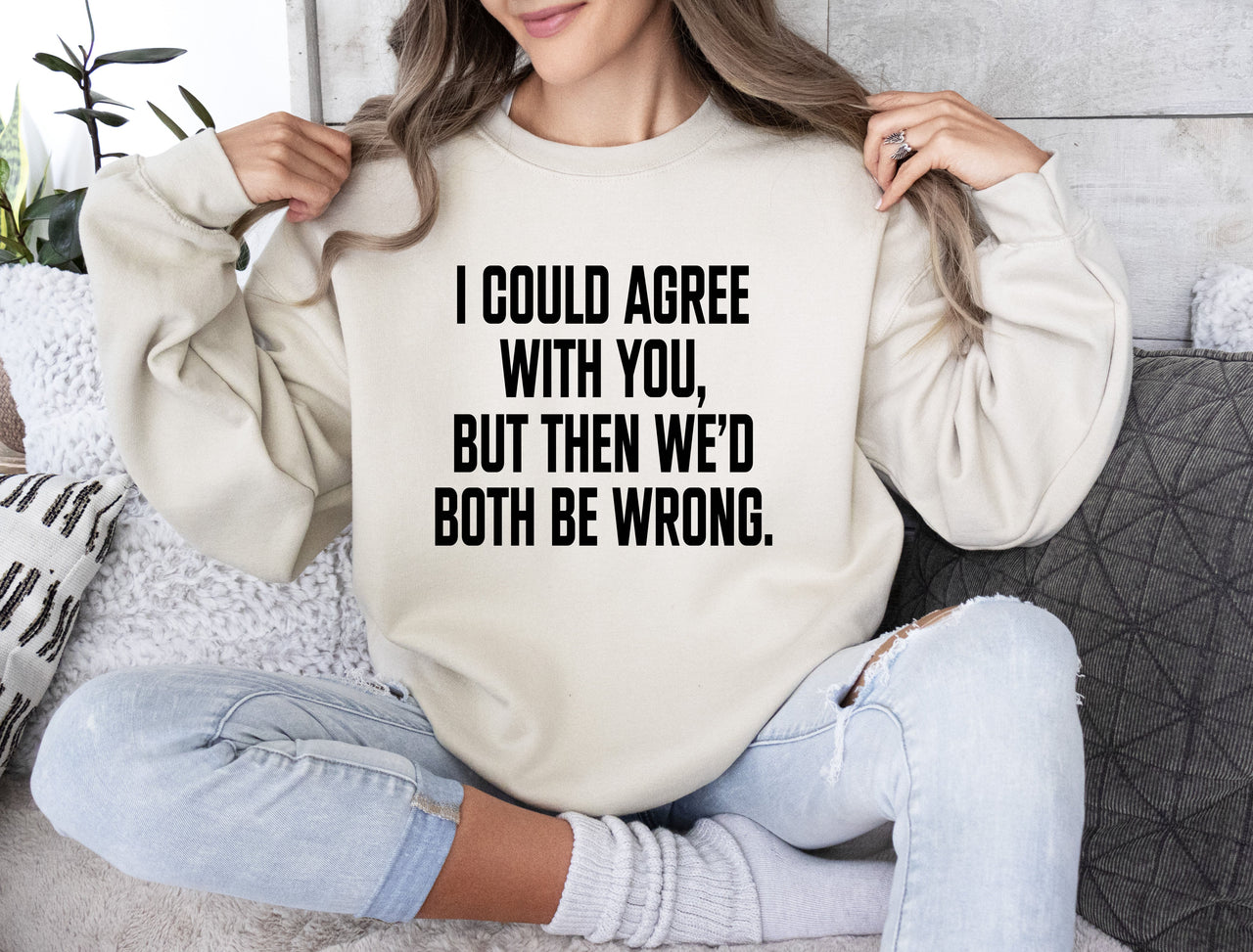 I Could Agree With You Sarcastic College Humor Quote About Late Night Study Sessions And Group Projects Sweatshirt