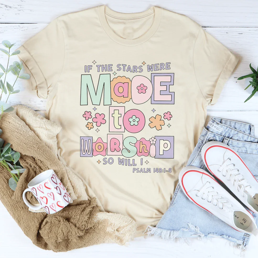if The Stars Were Made To Worship So Will I Psalm 148:1-4 Tee