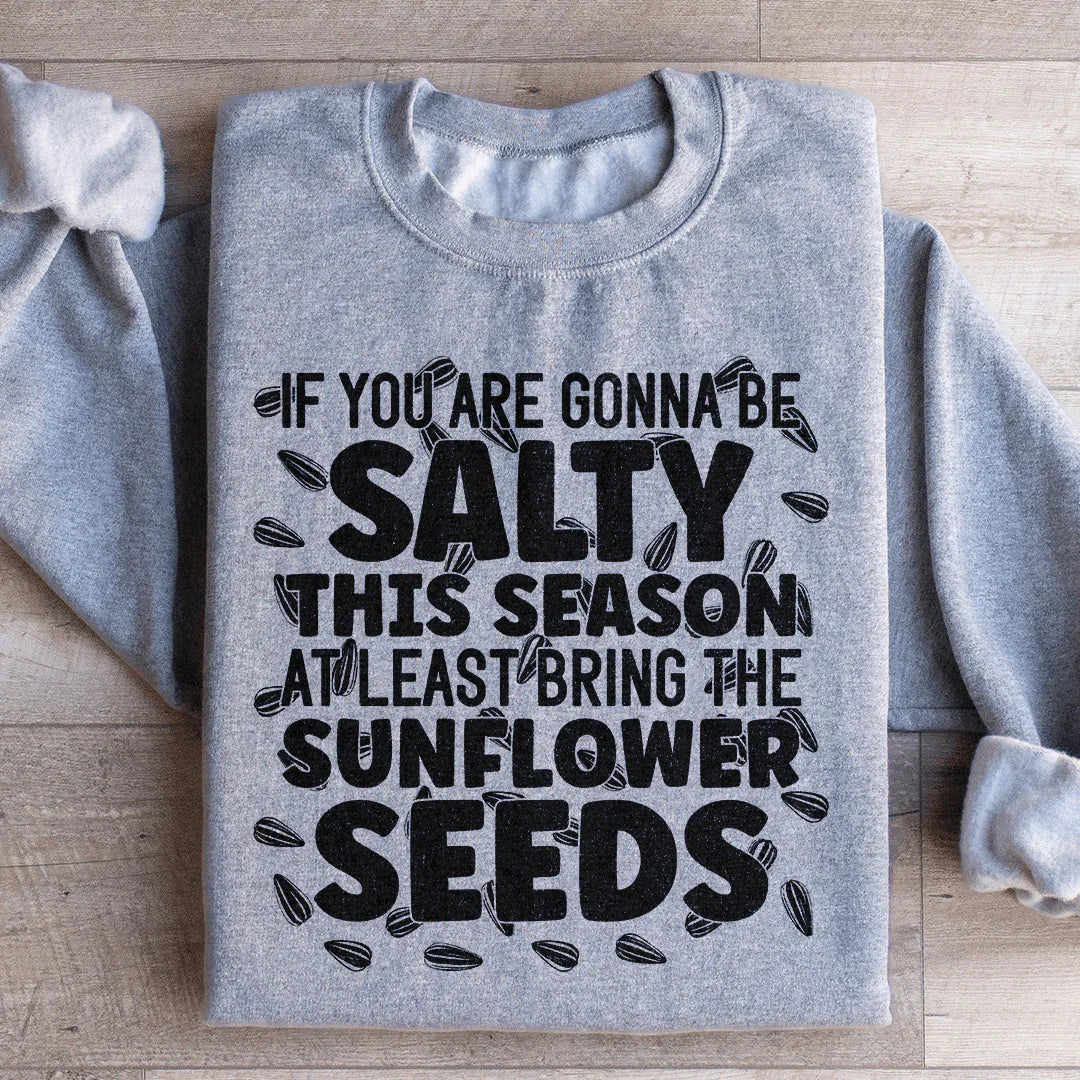 If You Are Gonna Be Salty This Season Sweatshirt