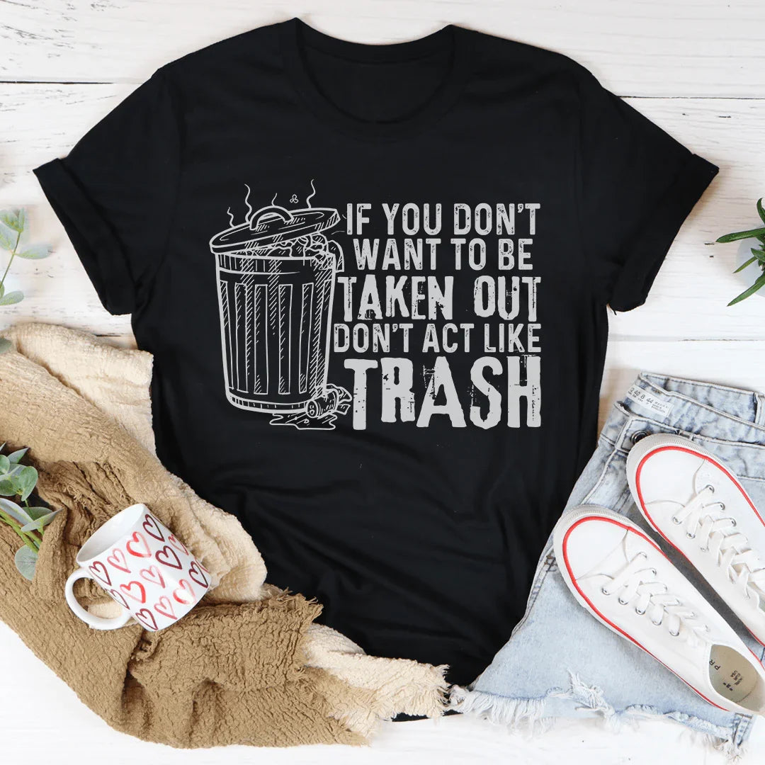 If You Don't Want To Be Taken Out Tee