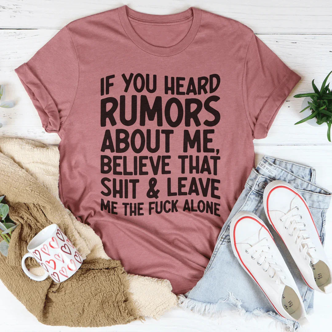 If You Heard Rumors About Me Tee