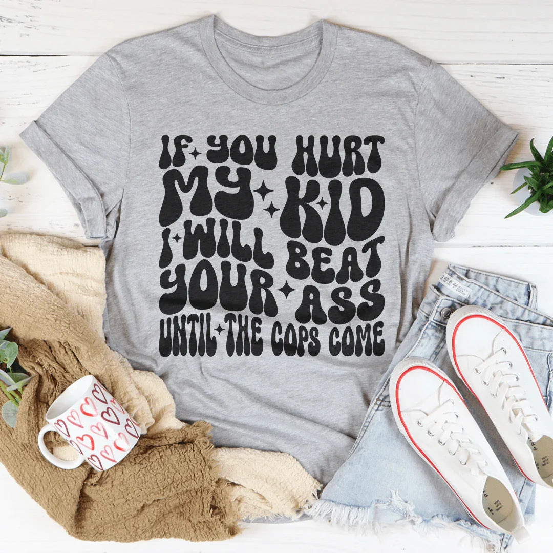 If You Hurt My Kid I Will Beat Tee