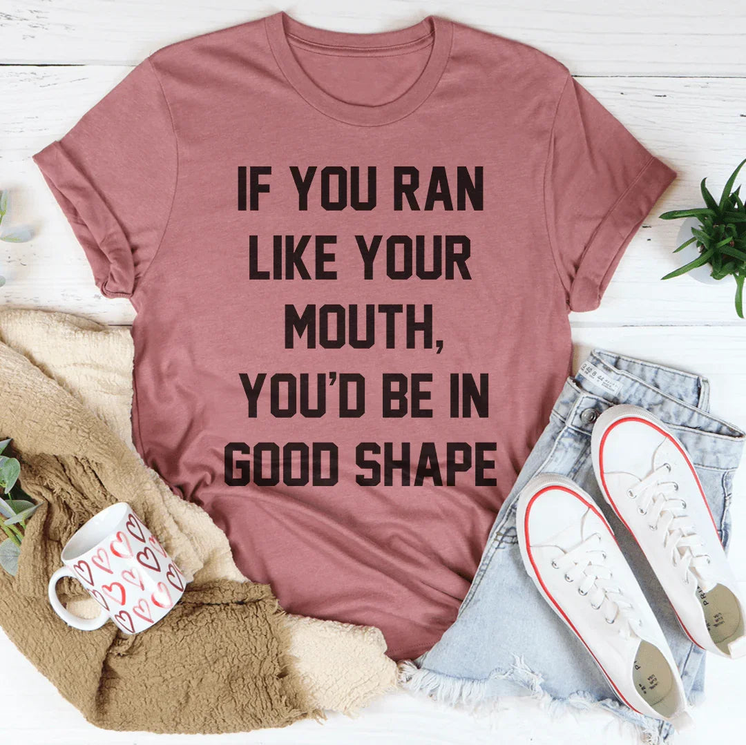 If You Ran Like Your Mouth Tee