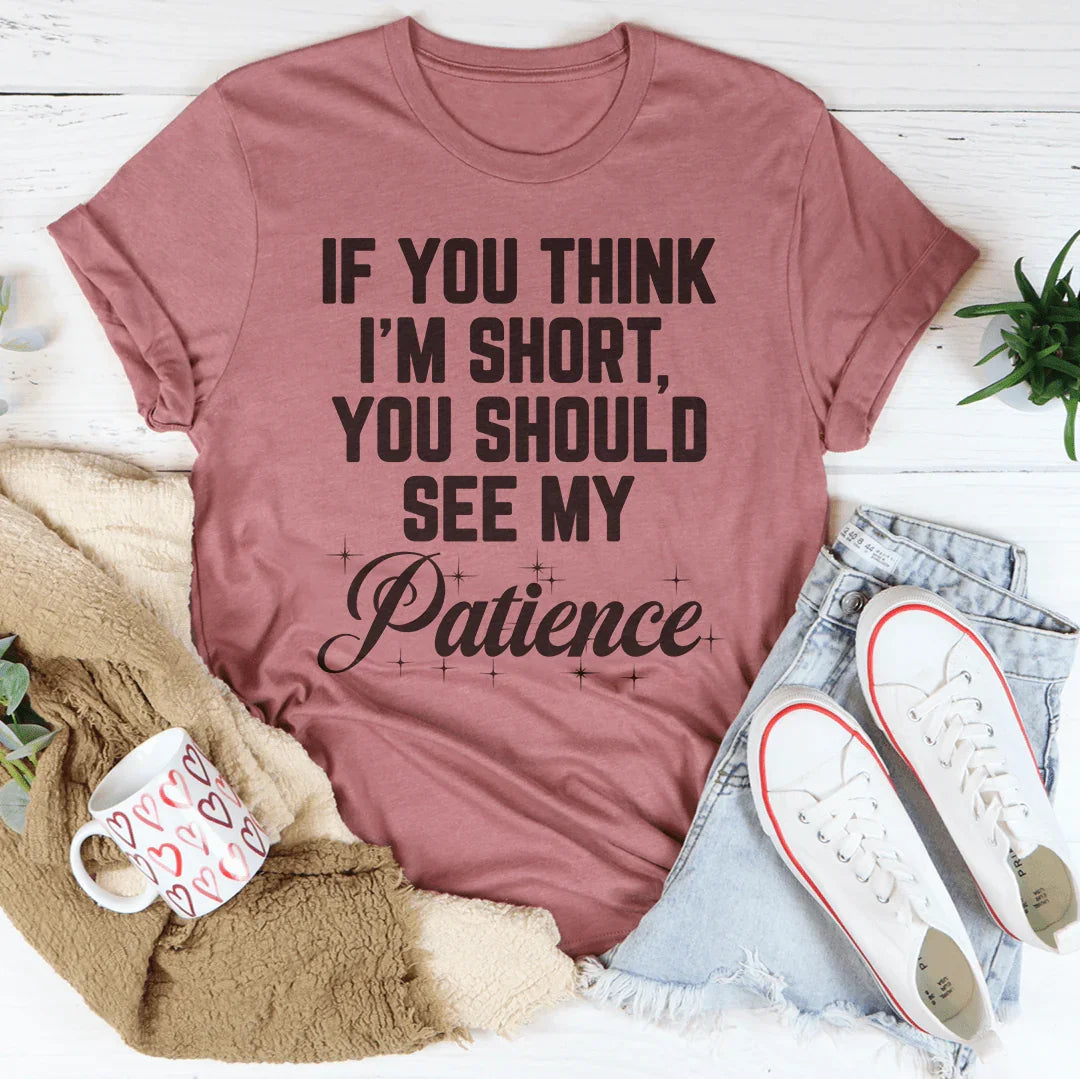 If You Think I'm Short Tee