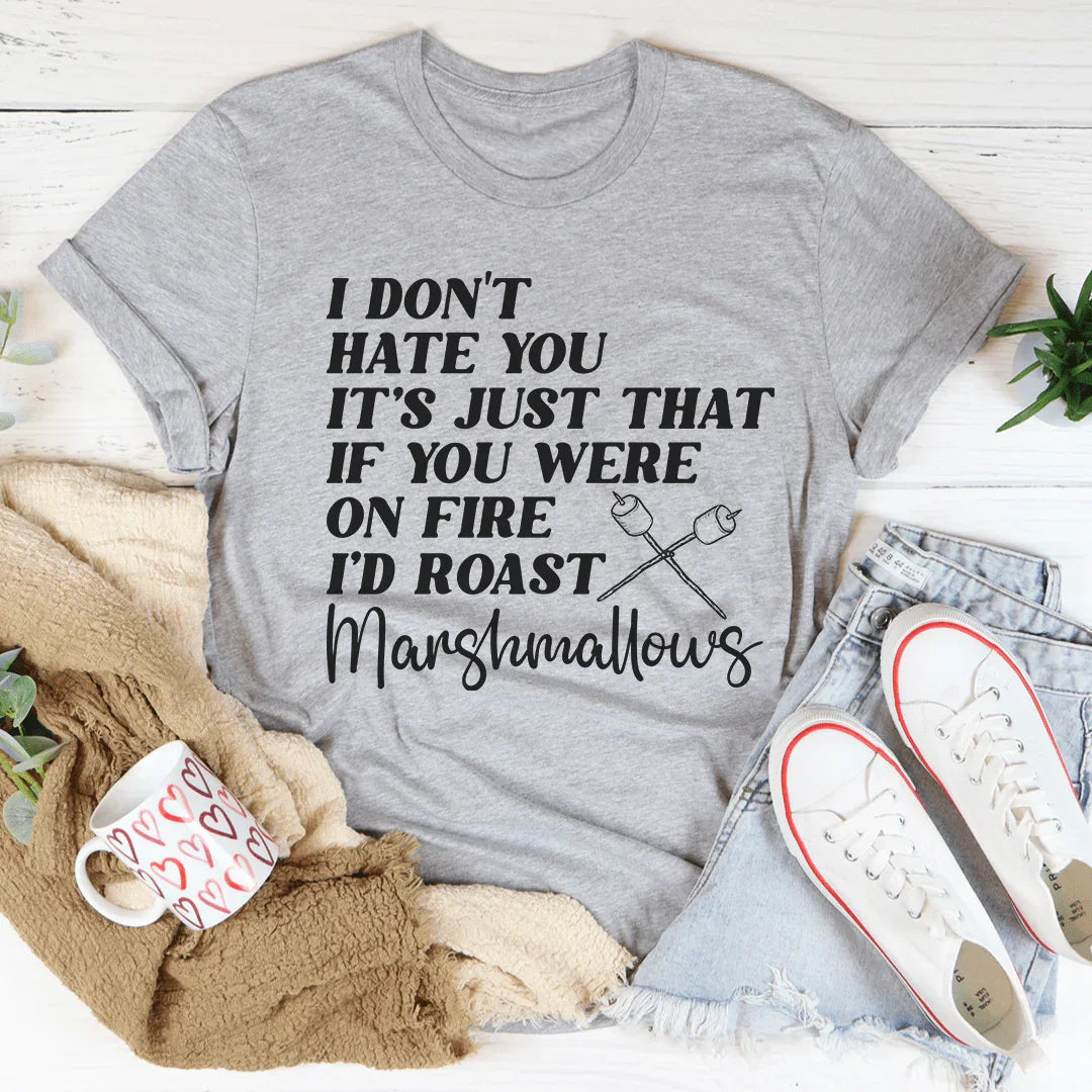 If You Were On Fire I'd Roast Marshmallows Tee