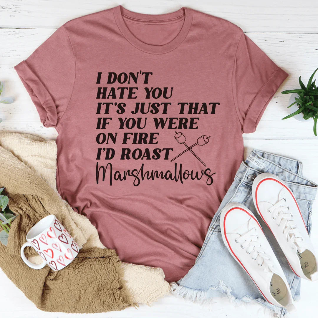 If You Were On Fire I'd Roast Marshmallows Tee