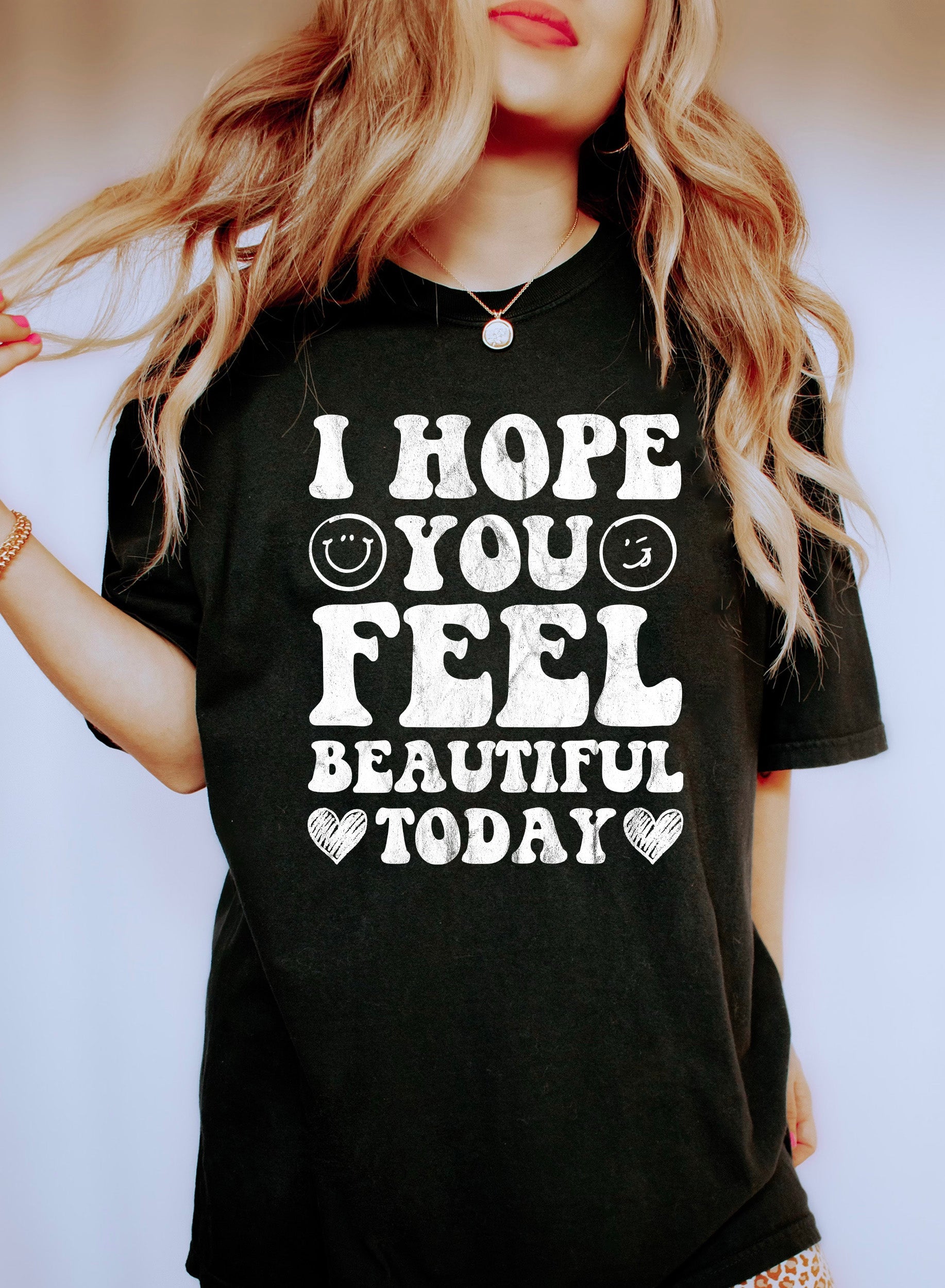 I Hope You Feel Beautiful Today Always Believe In Your Beautiful Self Comfort Colors Tee