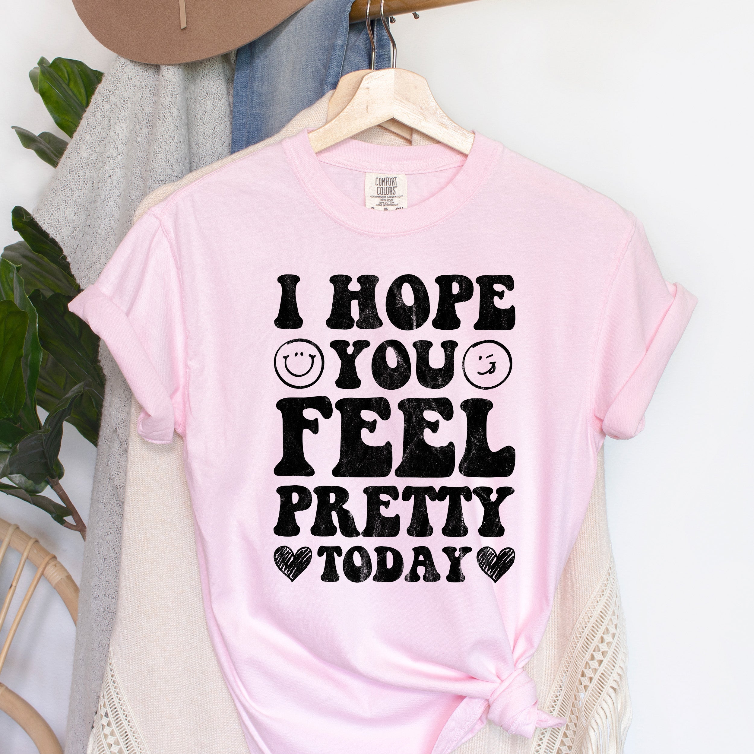 I Hope You Feel Pretty Today Comfort Colors Tee
