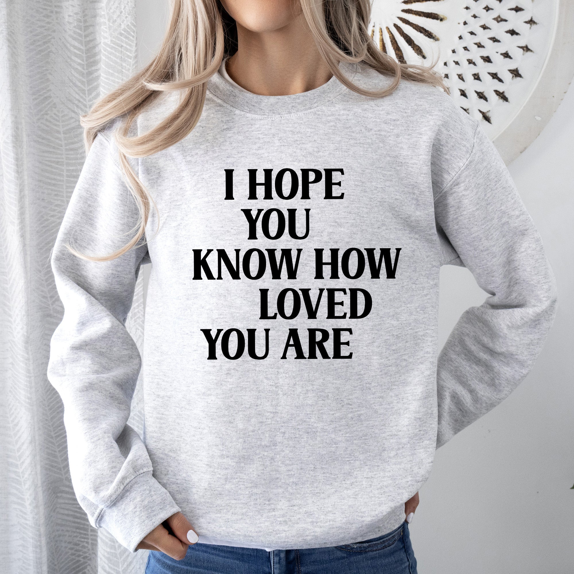 I Hope You Know How Loved You Are Retro Positivity Kindness Mental Health Sweatshirt