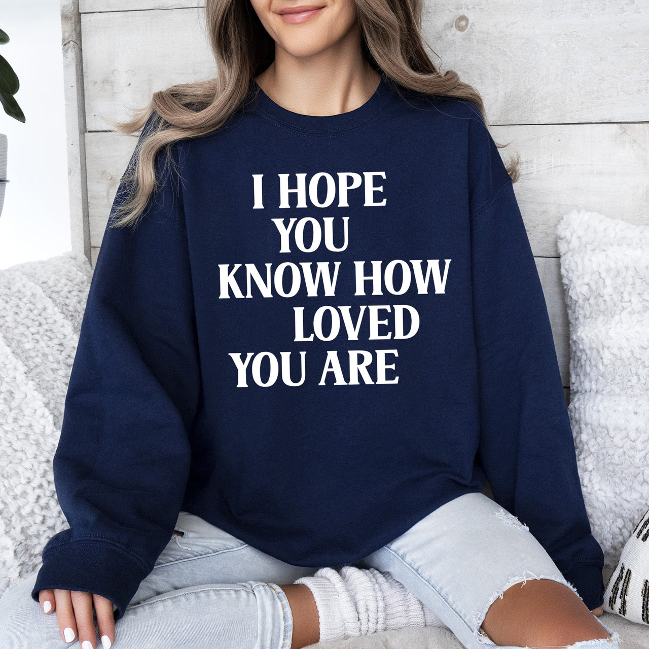 I Hope You Know How Loved You Are Retro Positivity Kindness Mental Health Sweatshirt