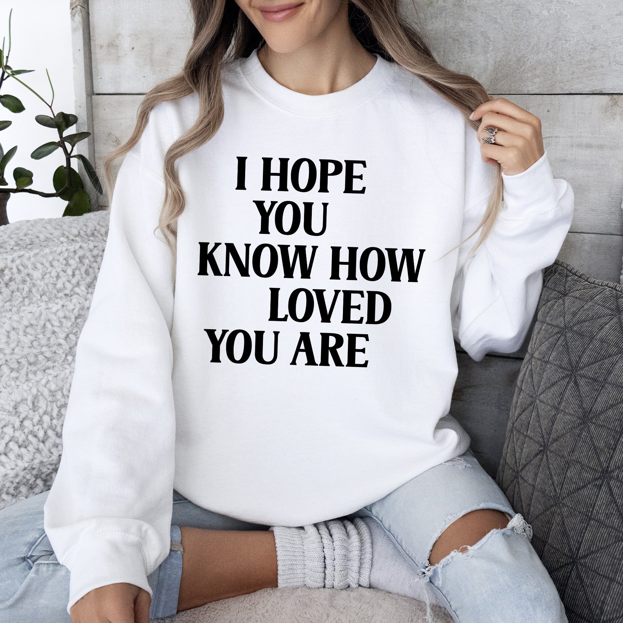 I Hope You Know How Loved You Are Retro Positivity Kindness Mental Health Sweatshirt