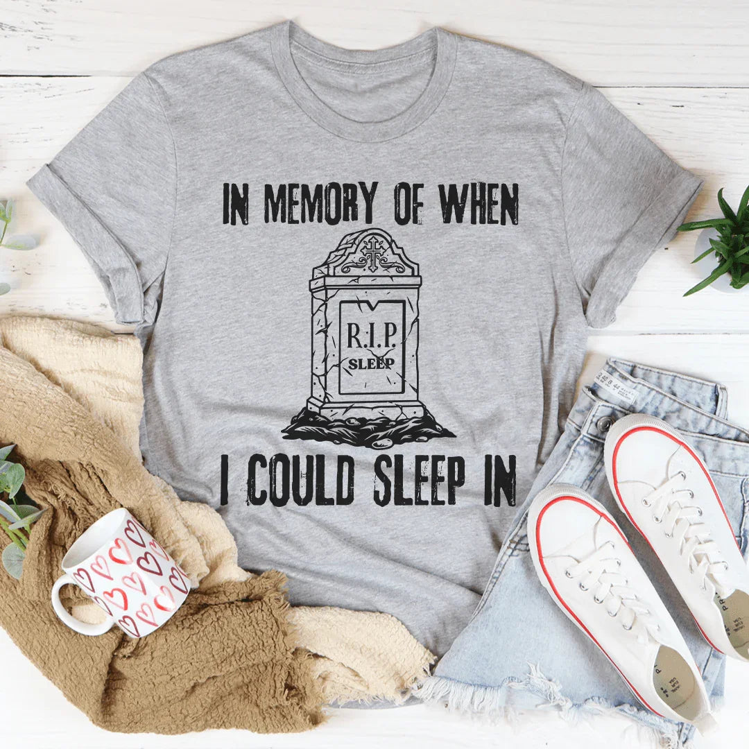 In Memory Of When I Could Sleep In Tee