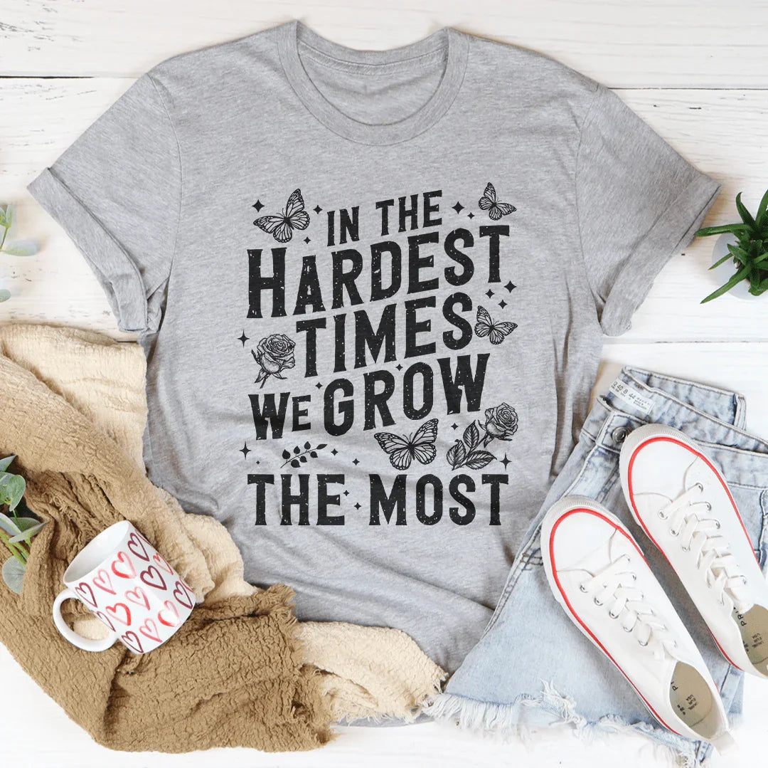 In The Hardest Times We Grow The Most Tee