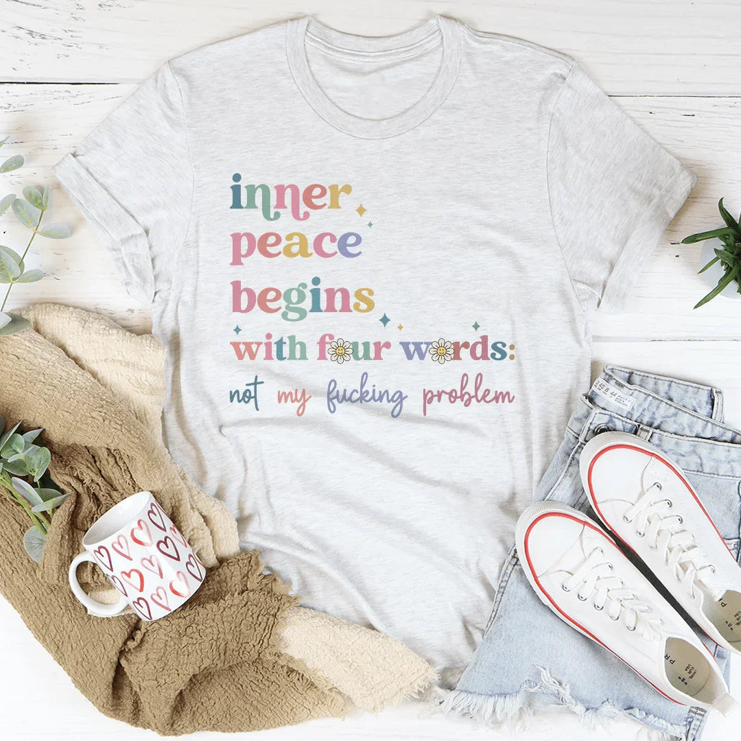 Inner Peace Begins With Four Words Tee