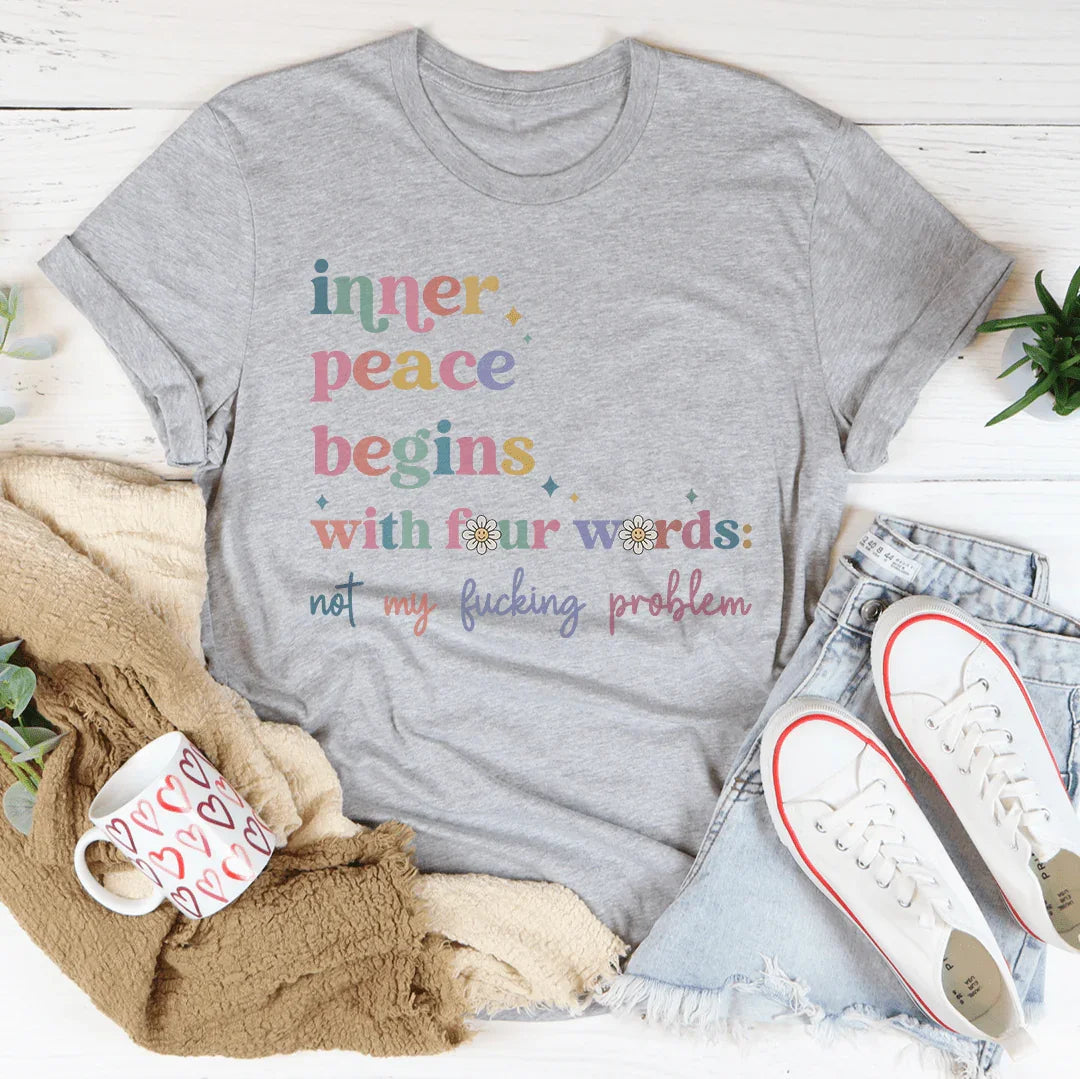 Inner Peace Begins With Four Words Tee