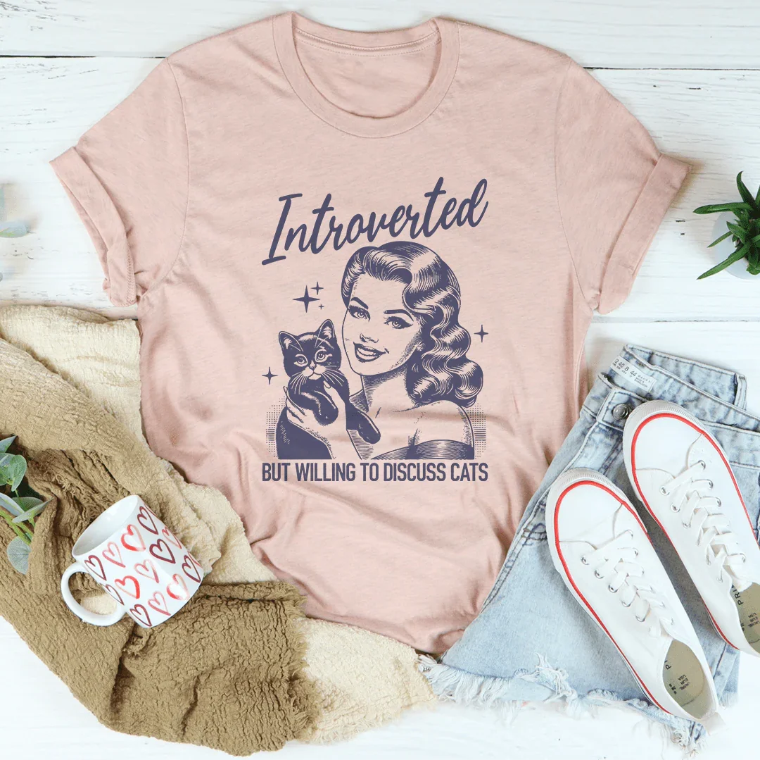 Introverted But Willing To Discuss Cats Tee