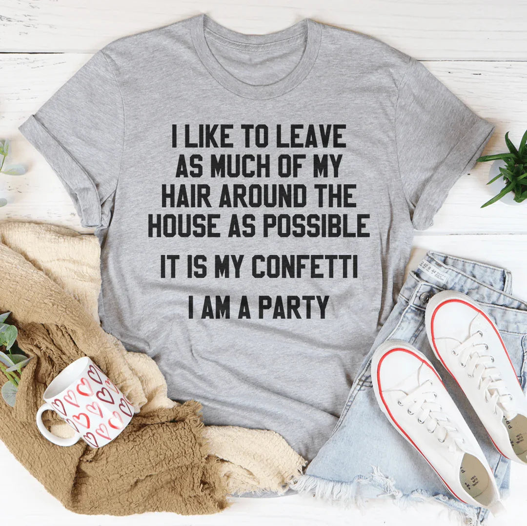 It Is My Confetti I Am A Party Tee