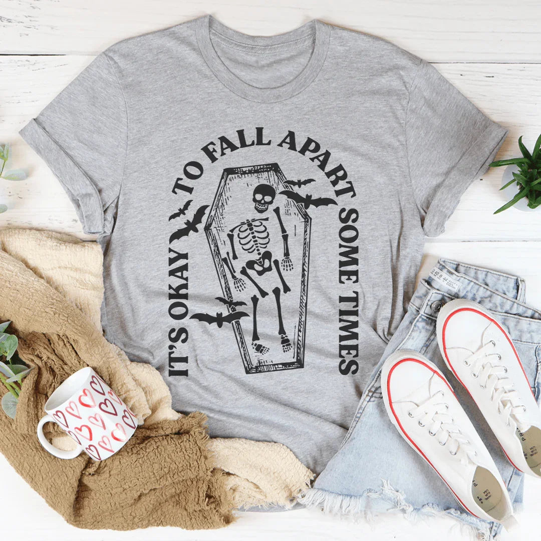It's Okay To Fall Apart Some Times Tee