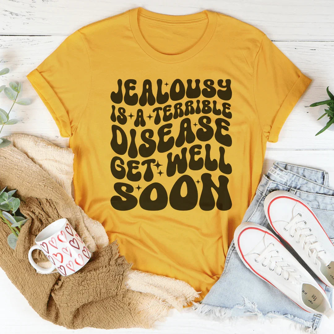 Jealousy Is A Terrible Disease Get Well Soon Tee