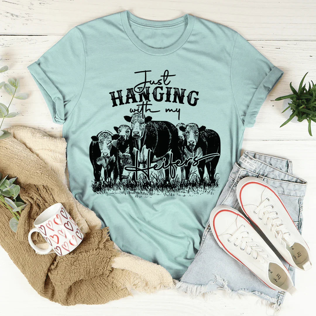 Just Hanging Out With My Heifers Tee