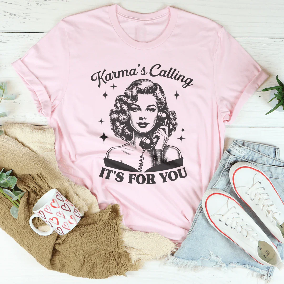 Karma's Calling It's For You Tee
