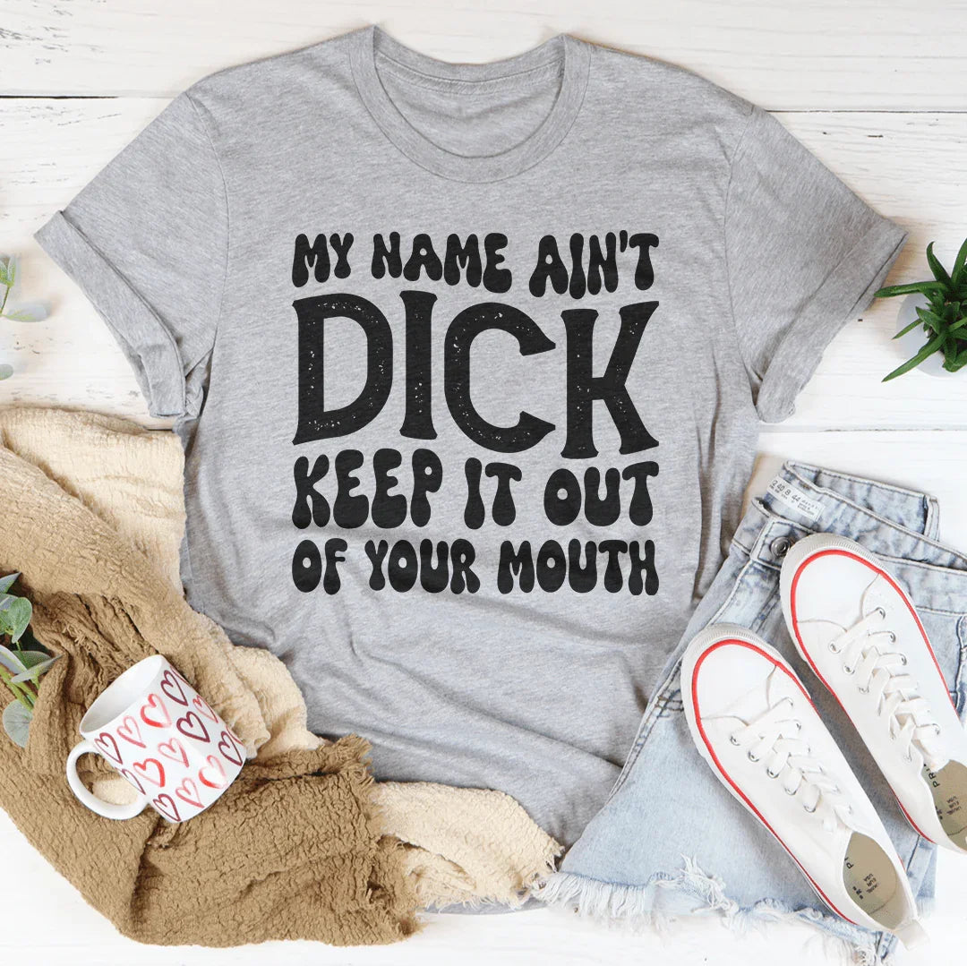 Keep My Name Out Of Your Mouth Tee