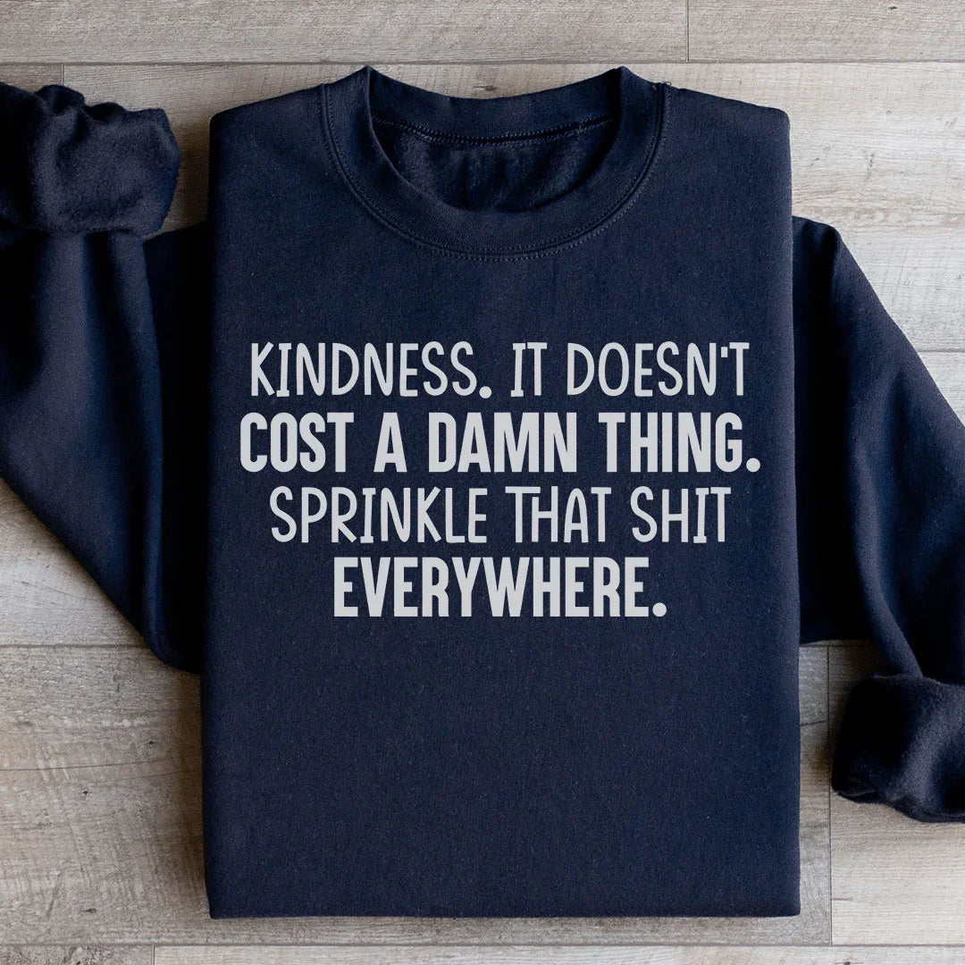 Kindness Doesn't Cost A Damn Thing Sweatshirt