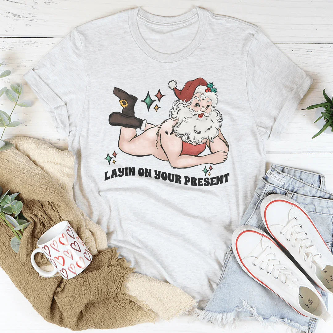 Layin On Your Present Tee