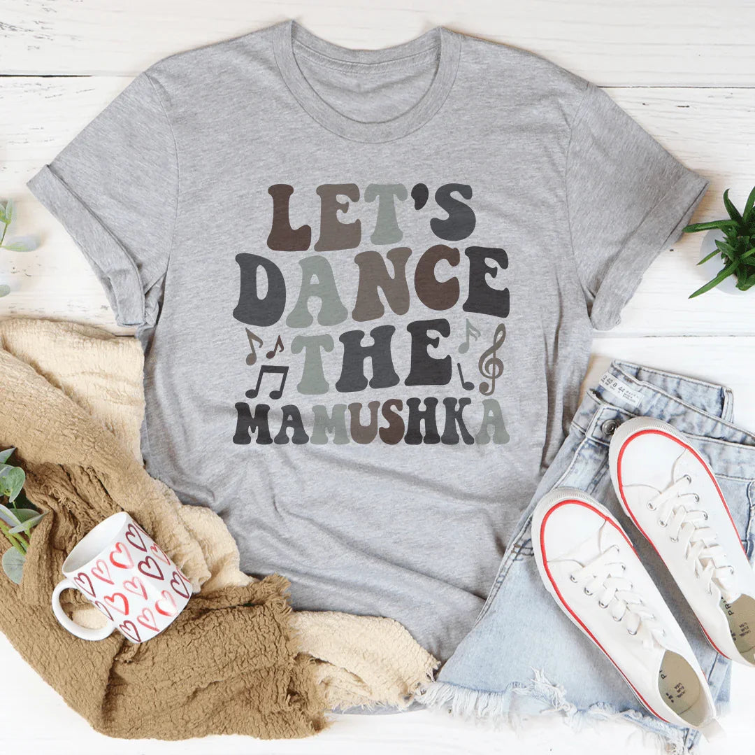 Let's Dance The Mamushka Tee