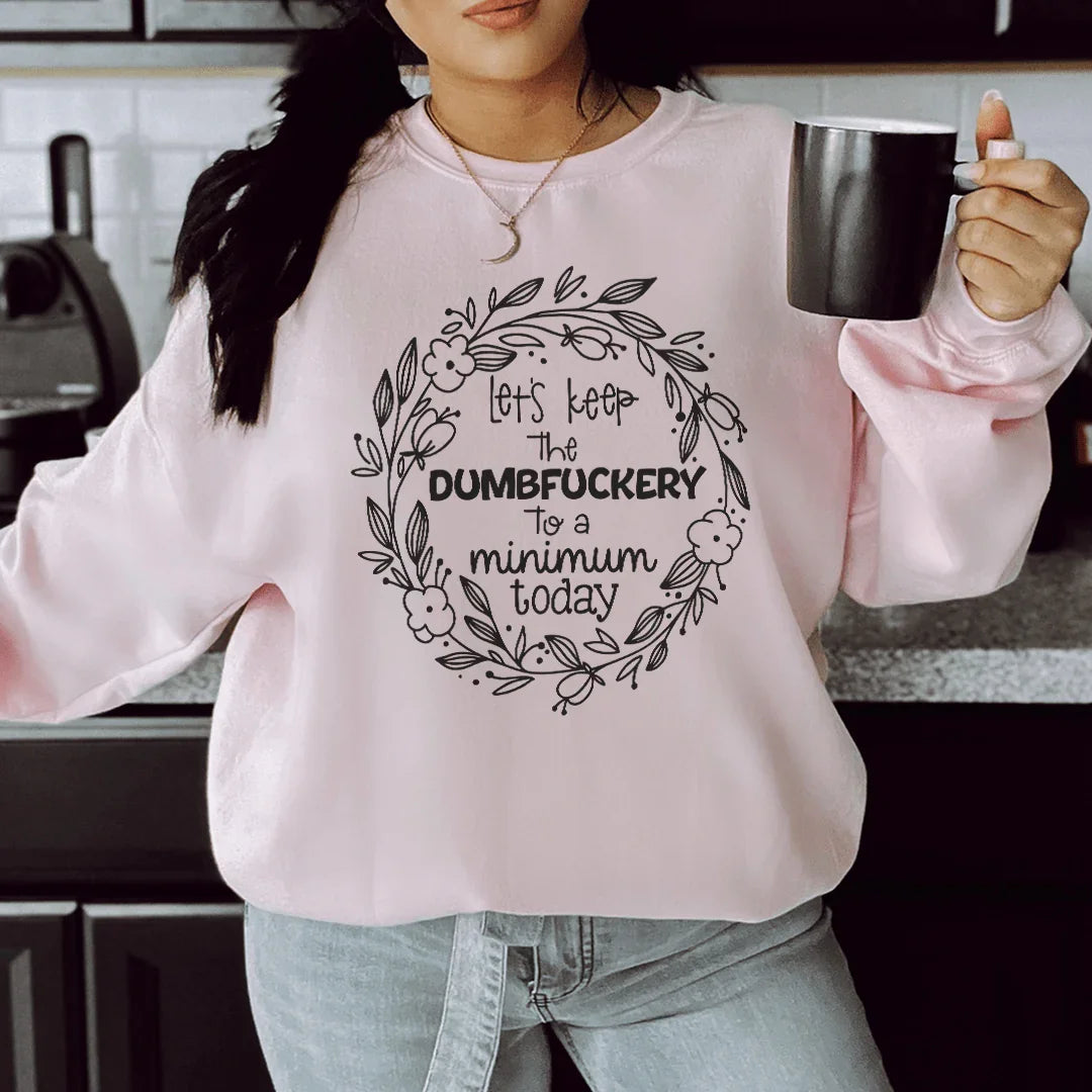 Let's Keep The To A Minimum Today Sweatshirt