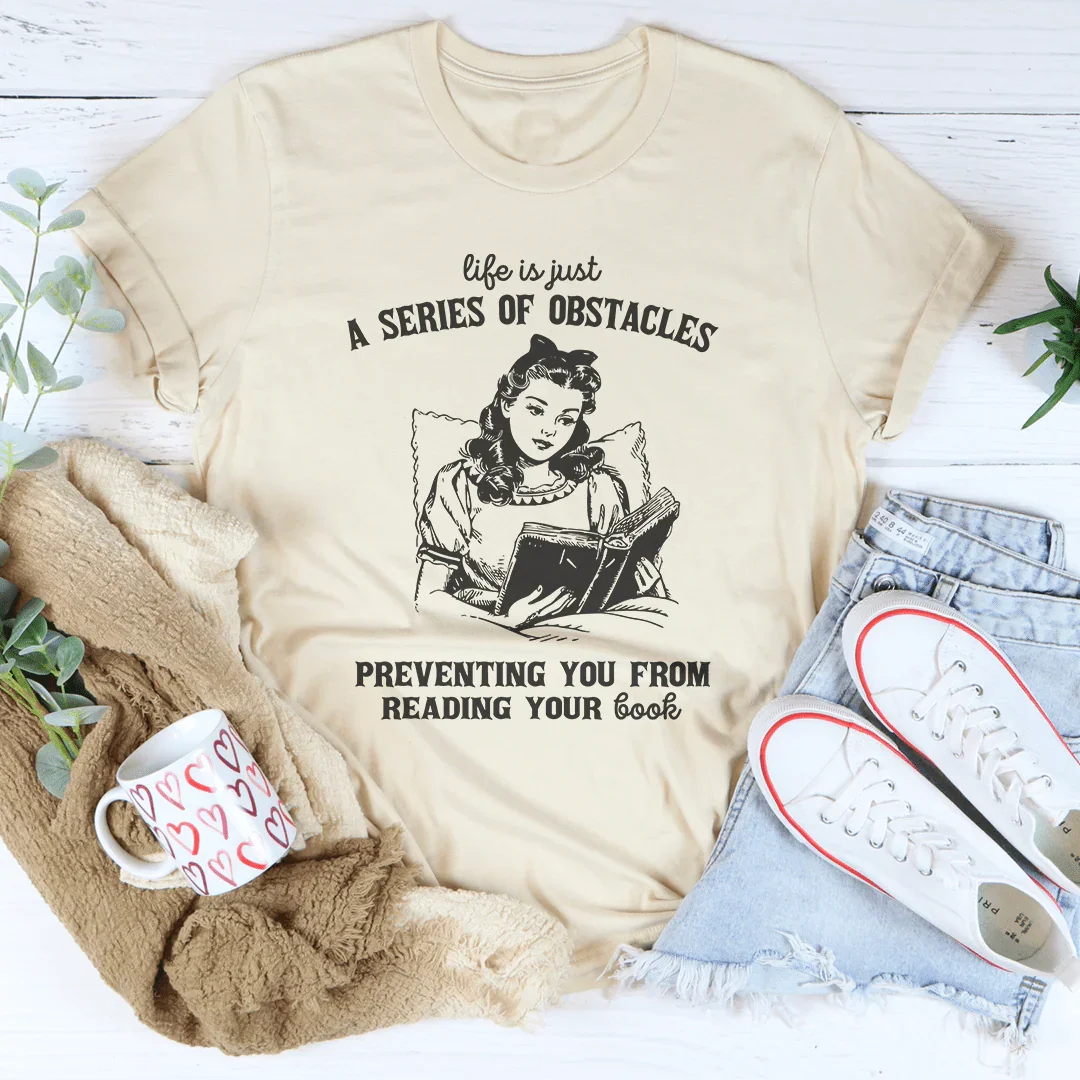 Life Is Just A  Series Of Obstacles Tee