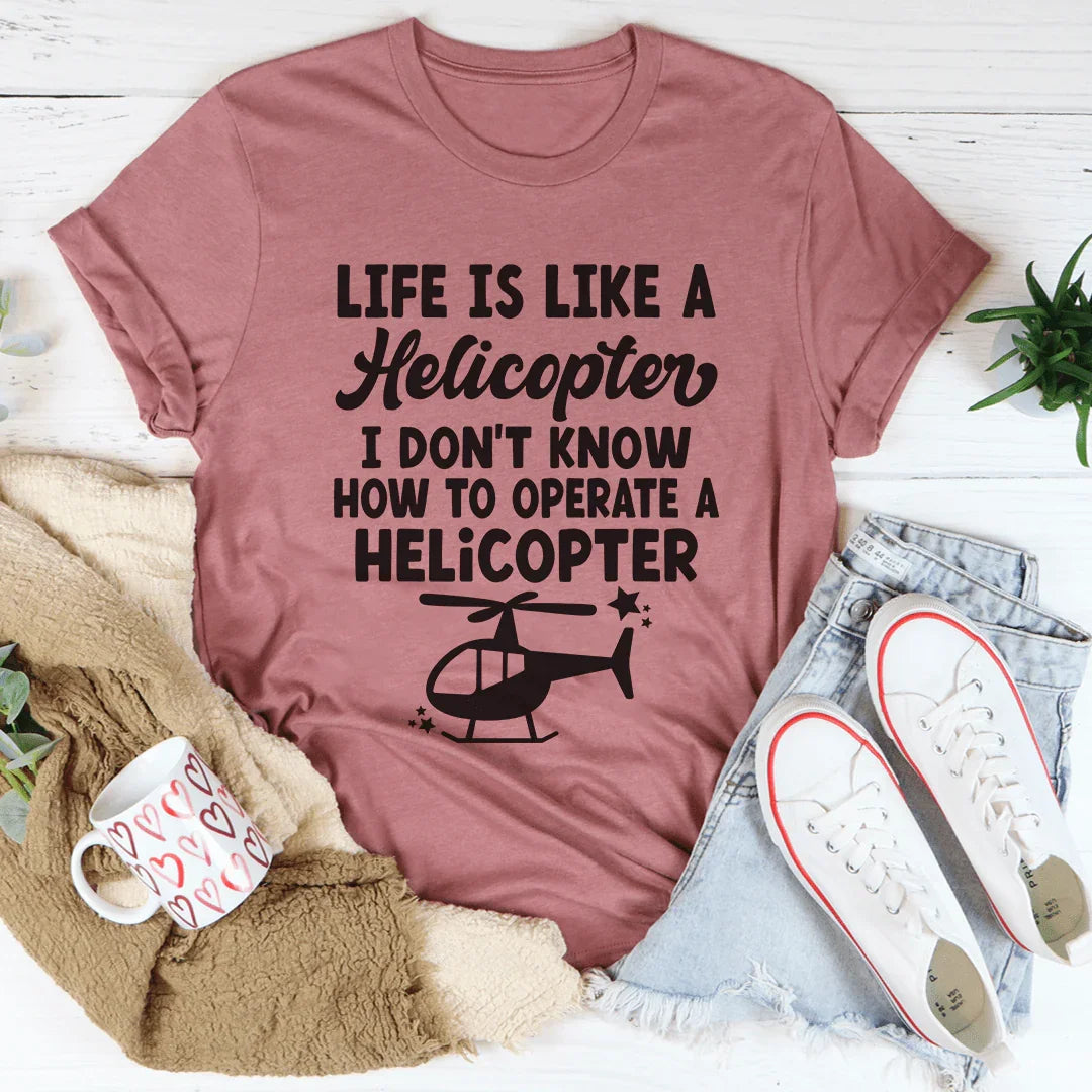Life Is Like A Helicopter Tee