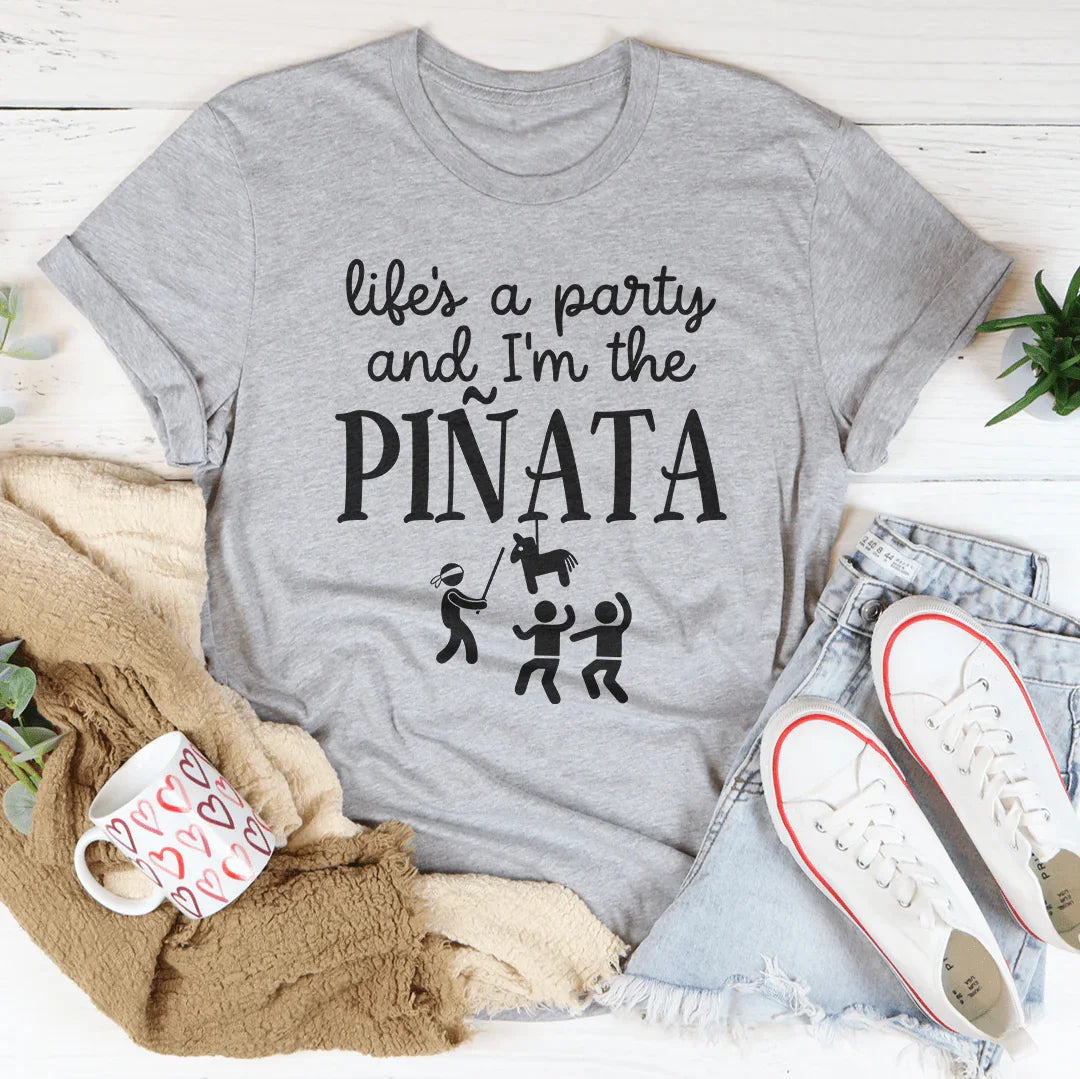 Life's A Party And I'm The Piñata Tee