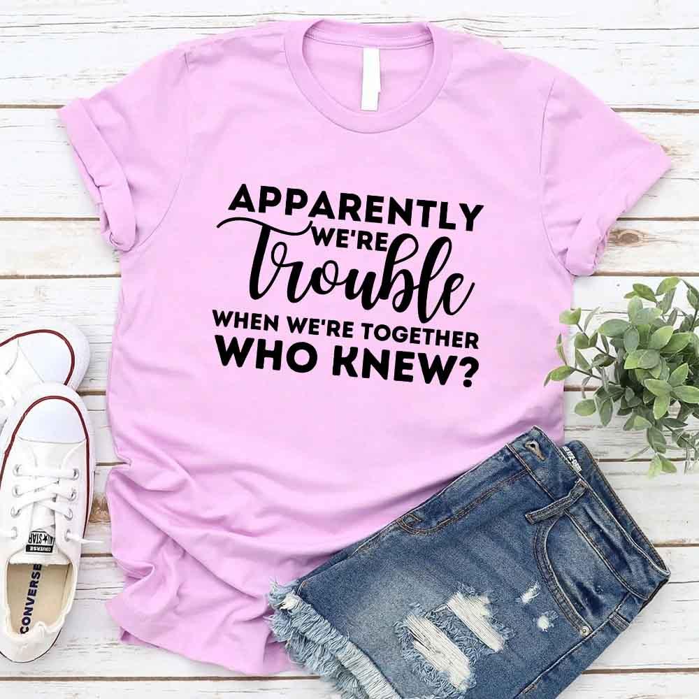 Apparently We're Trouble When We're Together Bachelorette Party T-Shirts