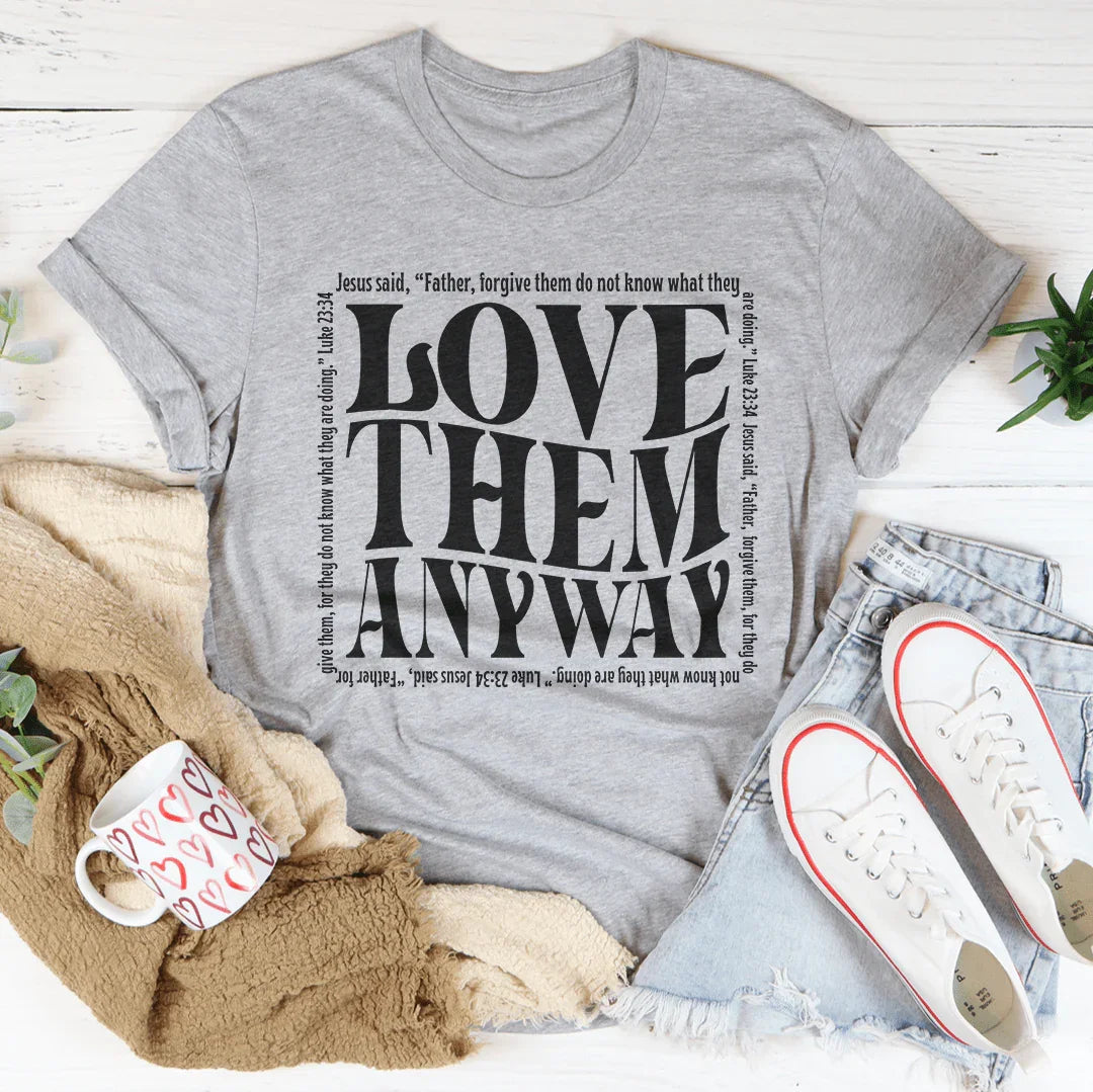 Love Them Anyway Tee