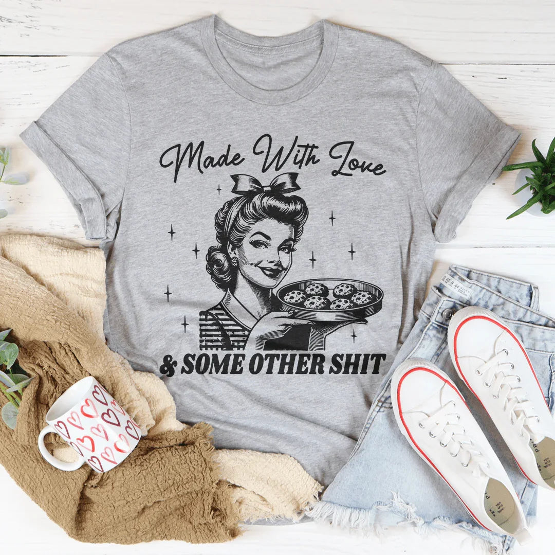 Made With Love And Some Other S* Tee