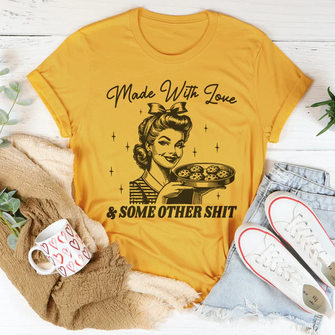 Made With Love And Some Other S* Tee