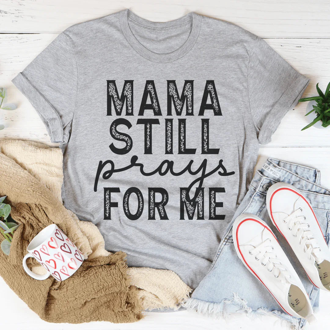 Mama Still Prays For Me Tee